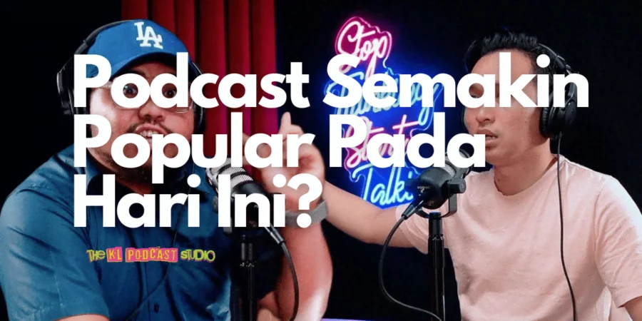 Kenapa Podcast Semakin Popular pada Hari Ini?