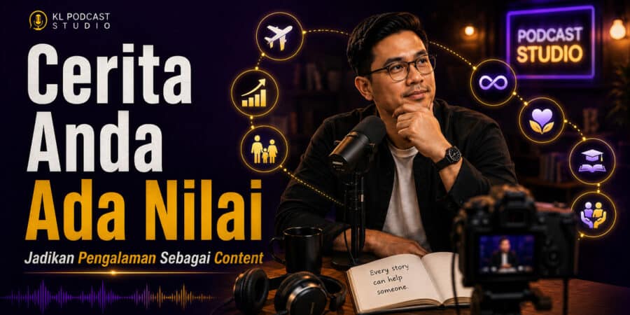 Cerita anda ada nilai dan cara jadikan pengalaman peribadi sebagai content podcast