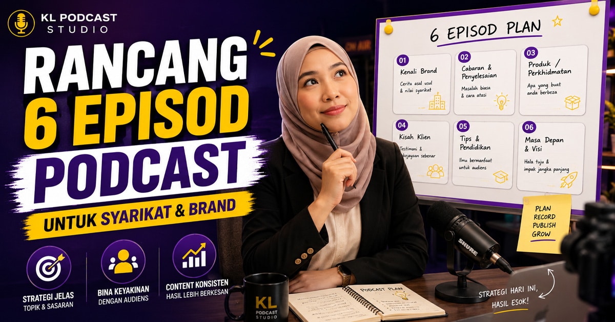 cara-rancang-6-episod-podcast-syarikat | KL Podcast Studio Cara rancang 6 episod podcast untuk syarikat atau brand