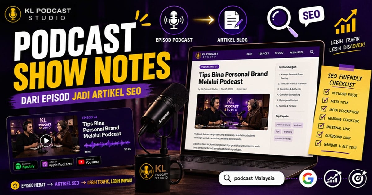 podcast-show-notes-artikel-blog-seo | KL Podcast Studio Podcast show notes dan cara tukar episod jadi artikel blog SEO