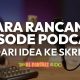 Cara rancang episode podcast dari idea ke skrip