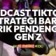 Podcast TikTok sebagai strategi tarik pendengar Gen Z melalui short clips