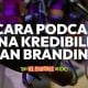 5 Cara Podcast Bina Kredibiliti dan Personal Branding Anda