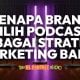 Podcast sebagai strategi marketing untuk brand bina trust dan authority