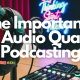 Audio quality in podcasting with microphone and soundwave comparison